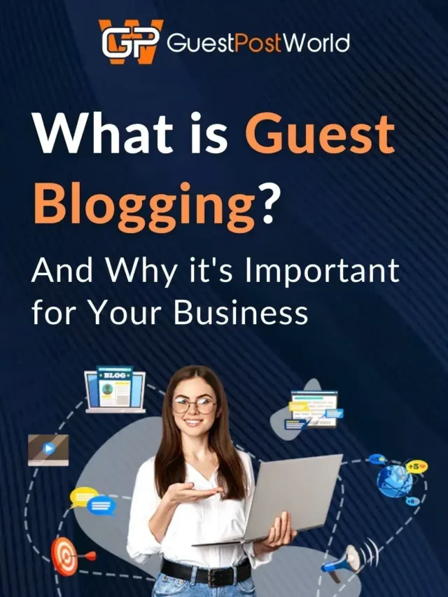 What is Guest Blogging? And Why it’s Important for Your Business