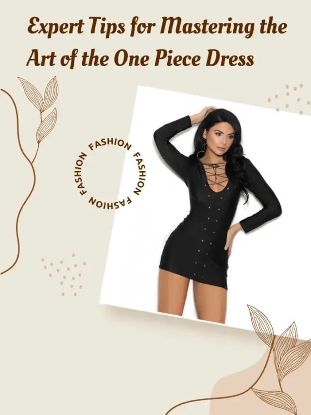 Expert Tips for Mastering the Art of the One Piece Dress